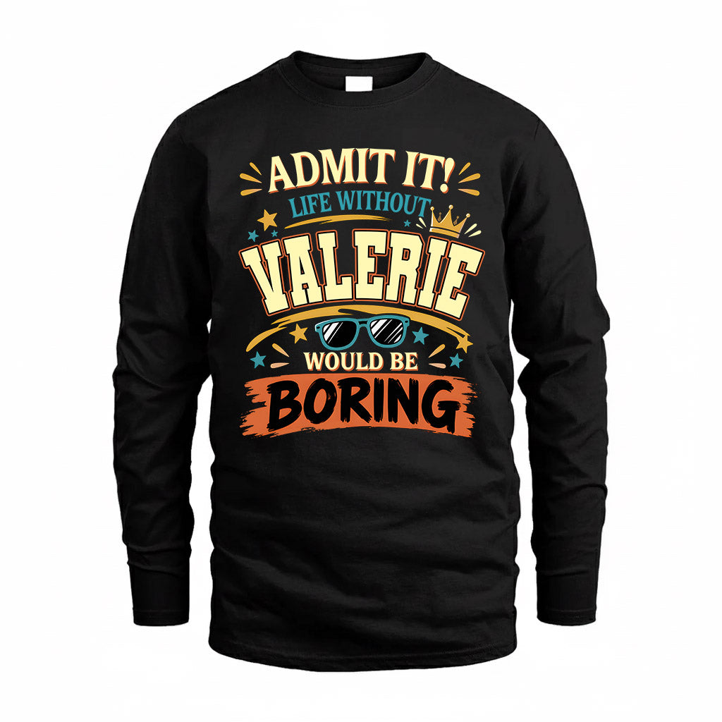VALERIE HH F005 Life Without You Would Be Boring Funny T-Shirt