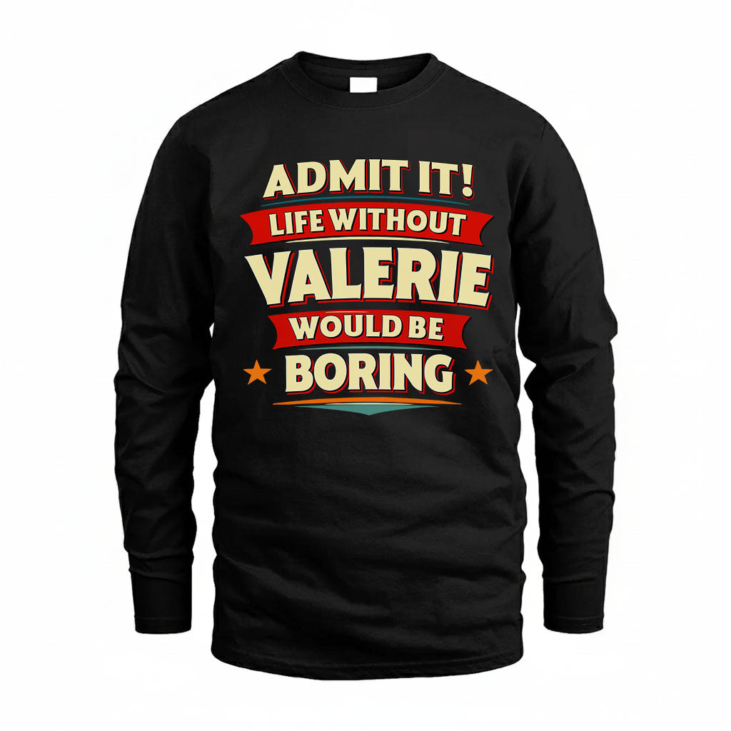 VALERIE HH88-K2-106–Personalized Funny Quote Apparel “Life Without NAME Would Be Boring”