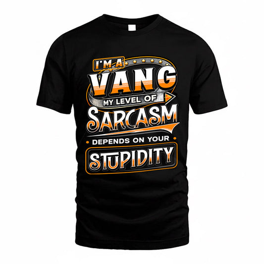 VANG TT88-K6-229 – Personalized Funny Sarcasm Apparel "My Level Of Sarcasm Depends On Your Stupidity"