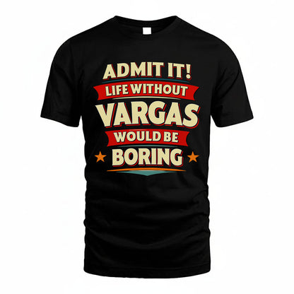 VARGAS HH88-K2-106–Personalized Funny Quote Apparel “Life Without NAME Would Be Boring”
