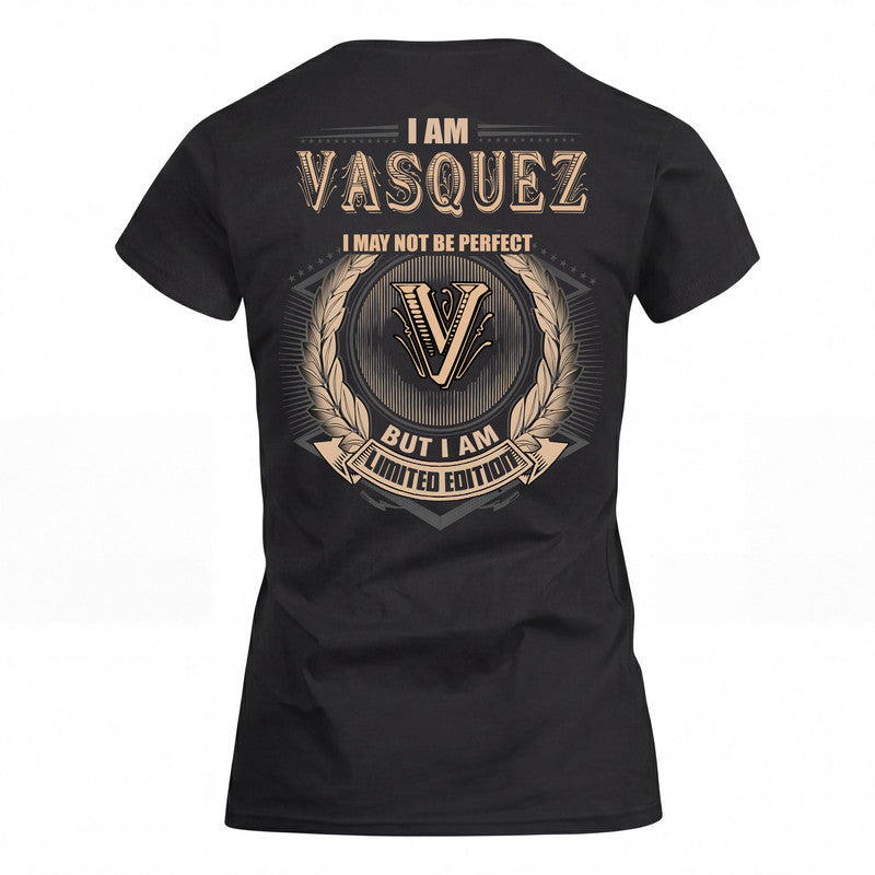 VASQUEZ 2K-101–Personalized Name Quote Apparel “I Am NAME May Not Be Perfect But I Am Limited Edition”