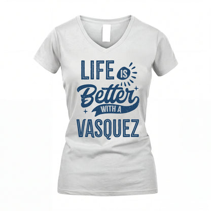 VASQUEZ HH88-K2–Personalized Name Quote T-Shirt Life Is Better With Unisex Gift