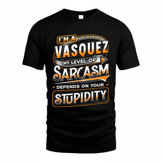 VASQUEZ TT88-K6-229 – Personalized Funny Sarcasm Apparel "My Level Of Sarcasm Depends On Your Stupidity"