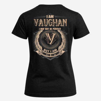 VAUGHAN 2K-101–Personalized Name Quote Apparel “I Am NAME May Not Be Perfect But I Am Limited Edition”