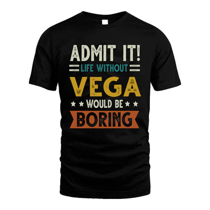 VEGA HH88-K2–Personalized Funny Quote Apparel “Life Without NAME Would Be Boring”