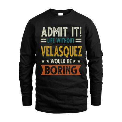 VELASQUEZ HH88-K2–Personalized Funny Quote Apparel “Life Without NAME Would Be Boring”