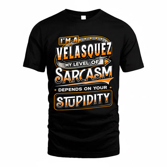 VELASQUEZ TT88-K6-229 – Personalized Funny Sarcasm Apparel "My Level Of Sarcasm Depends On Your Stupidity"