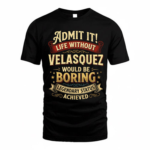 VELASQUEZ TP65-K5-268–Personalized Funny Quote Apparel “Life Without NAME Would Be Boring”