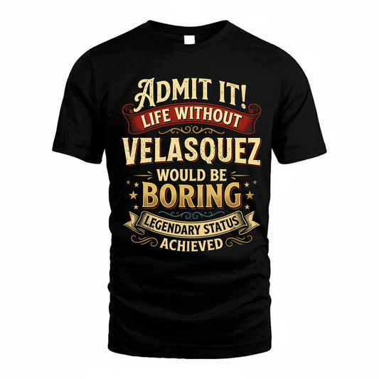 VELASQUEZ TP65-K5-268–Personalized Funny Quote Apparel “Life Without NAME Would Be Boring”