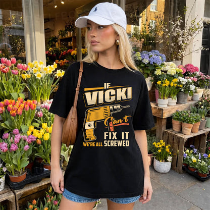 If VICKI Can’t Fix It, We’re All Screwed – Personalized Handyman T-Shirt