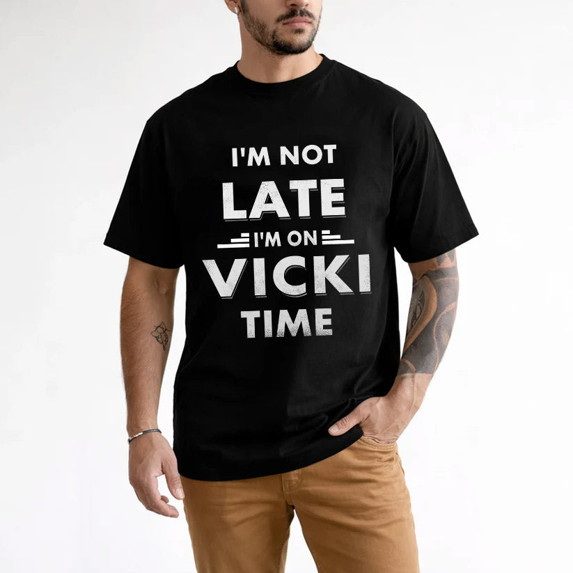 VICKI HH88-K2-109–Personalized Funny Quote Apparel “I'M NOT LATE I'M ON NAME TIME”