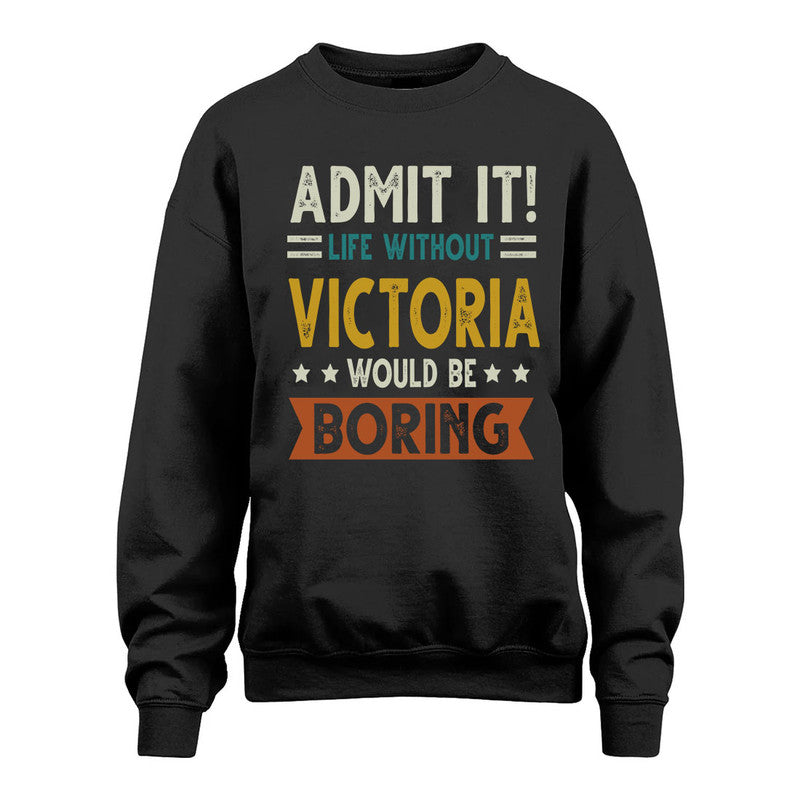 VICTORIA HH88-K2–Personalized Funny Quote Apparel “Life Without NAME Would Be Boring”