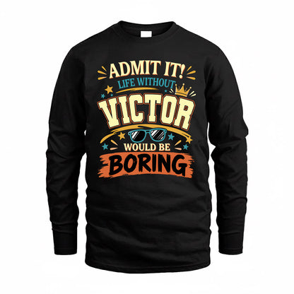 VICTOR HH F005 Life Without You Would Be Boring Funny T-Shirt