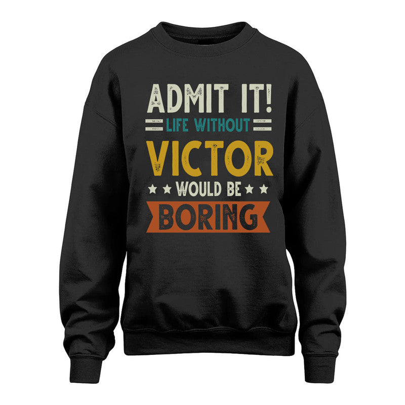 VICTOR HH88-K2–Personalized Funny Quote Apparel “Life Without NAME Would Be Boring”