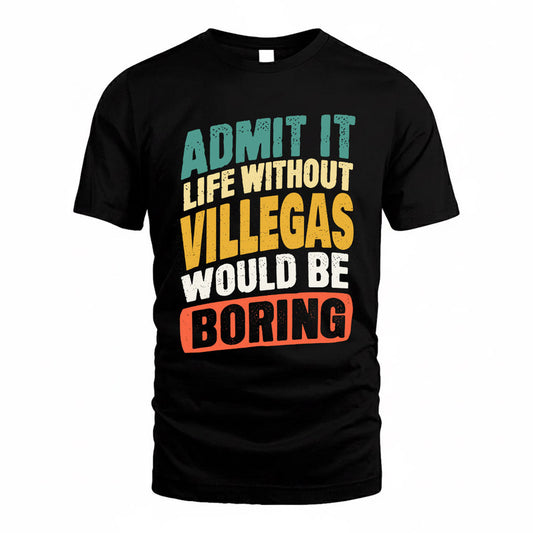 VILLANUEVA TP88-K4-229–Personalized Funny Quote Apparel “Life Without NAME Would Be Boring”