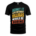 VILLANUEVA TP88-K4-229–Personalized Funny Quote Apparel “Life Without NAME Would Be Boring”