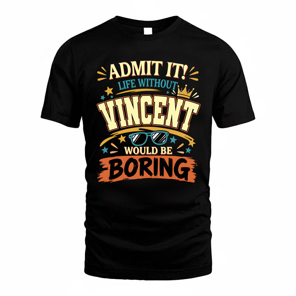 VINCENT HH F005 Life Without You Would Be Boring Funny T-Shirt