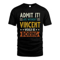 VINCENT HH88-K2–Personalized Funny Quote Apparel “Life Without NAME Would Be Boring”