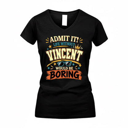 VINCENT HH F005 Life Without You Would Be Boring Funny T-Shirt