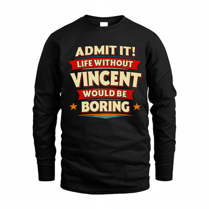 VINCENT HH88-K2-106–Personalized Funny Quote Apparel “Life Without NAME Would Be Boring”