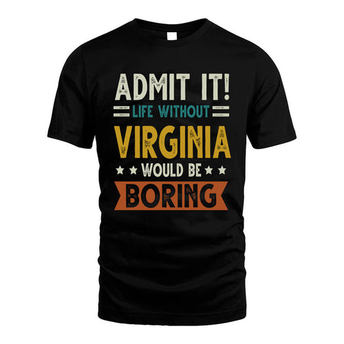 VIRGINIA HH88-K2–Personalized Funny Quote Apparel “Life Without NAME Would Be Boring”
