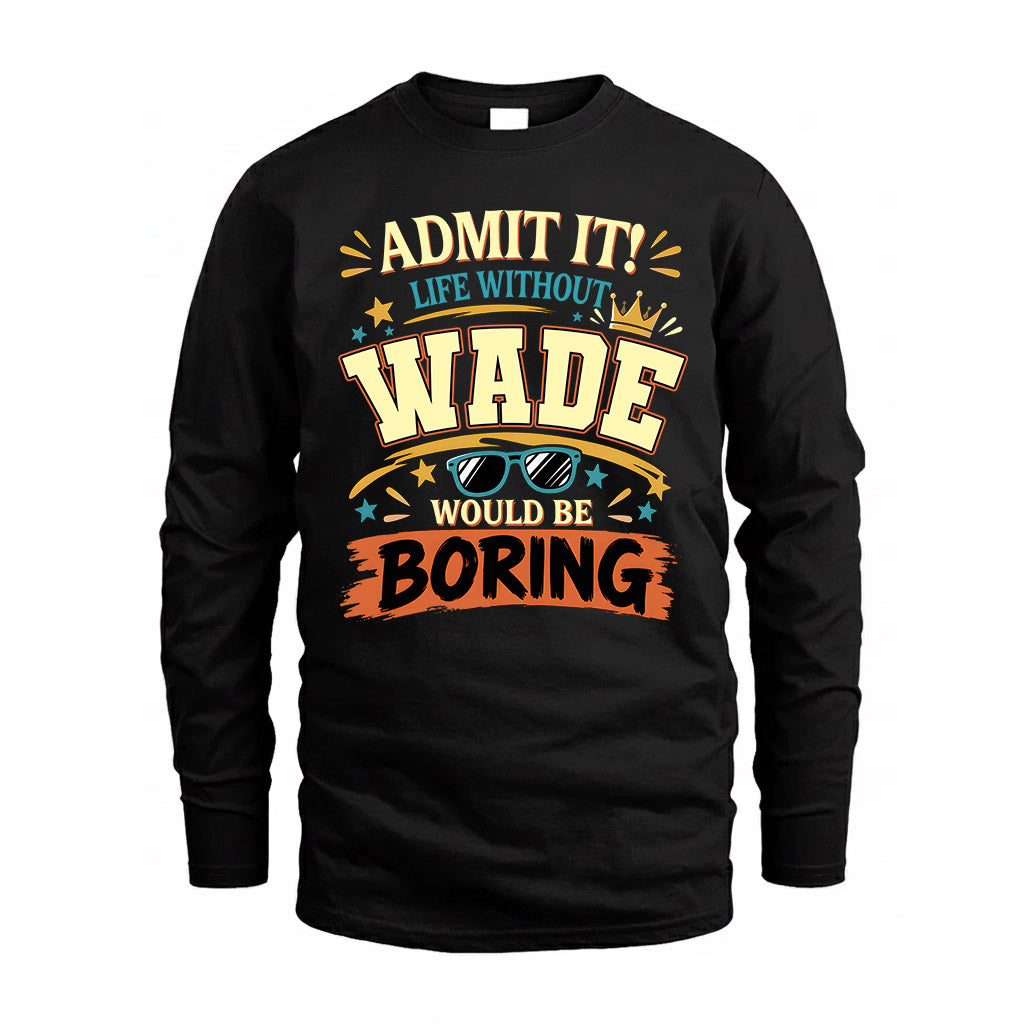 WADE HH F005 Life Without You Would Be Boring Funny T-Shirt