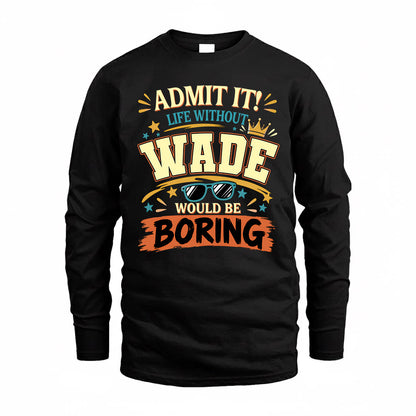 WADE HH F005 Life Without You Would Be Boring Funny T-Shirt