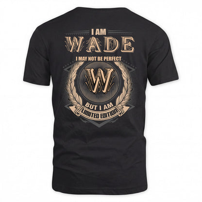 WADE 2K-101–Personalized Name Quote Apparel “I Am NAME May Not Be Perfect But I Am Limited Edition”
