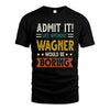 WAGNER HH88-K2–Personalized Funny Quote Apparel “Life Without NAME Would Be Boring”