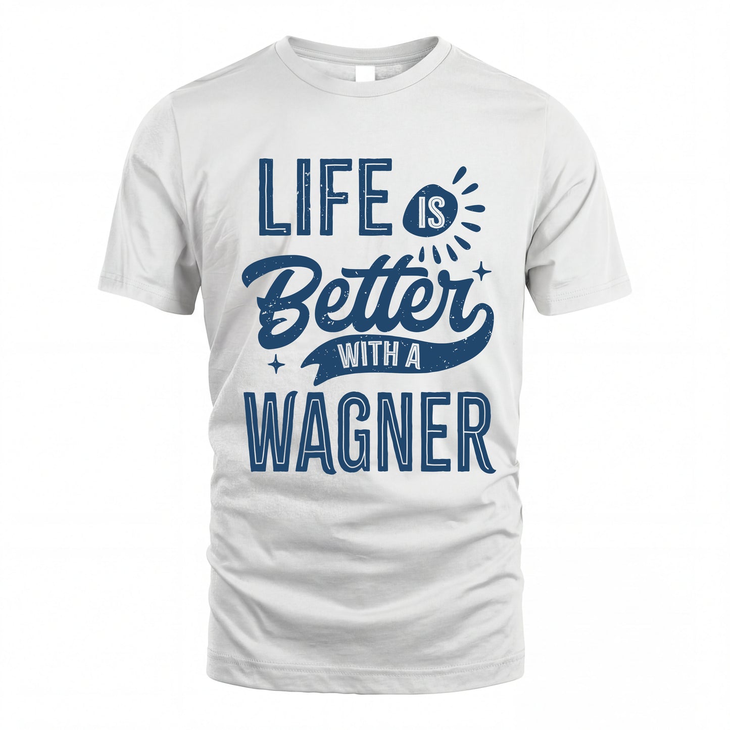 WAGNER HH88-K2–Personalized Name Quote T-Shirt Life Is Better With Unisex Gift