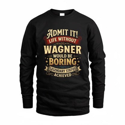 WAGNER TP65-K5-268–Personalized Funny Quote Apparel “Life Without NAME Would Be Boring”