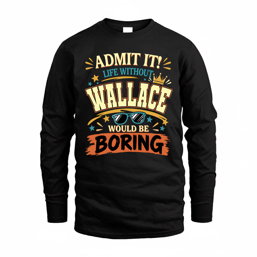 WALLACE HH F005 Life Without You Would Be Boring Funny T-Shirt