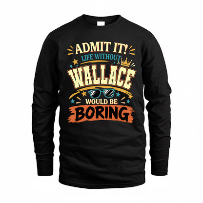 WALLACE HH F005 Life Without You Would Be Boring Funny T-Shirt