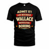 WALLACE HH88-K2-106–Personalized Funny Quote Apparel “Life Without NAME Would Be Boring”