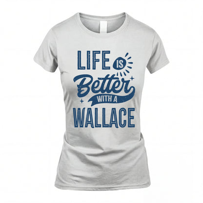 WALLACE HH88-K2–Personalized Name Quote T-Shirt Life Is Better With Unisex Gift