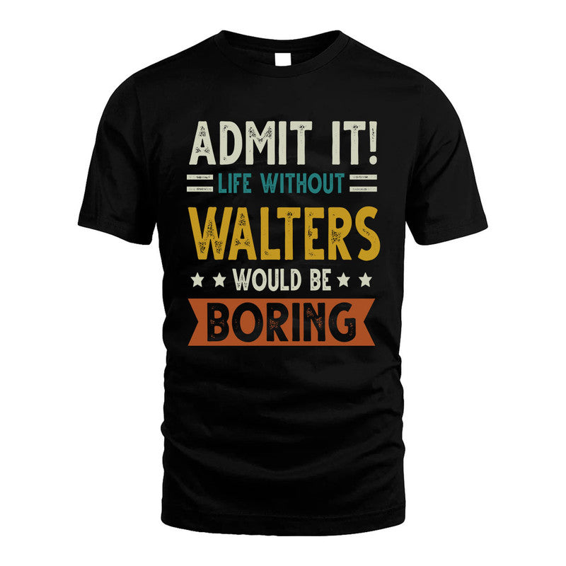 WALTERS HH88-K2–Personalized Funny Quote Apparel “Life Without NAME Would Be Boring”