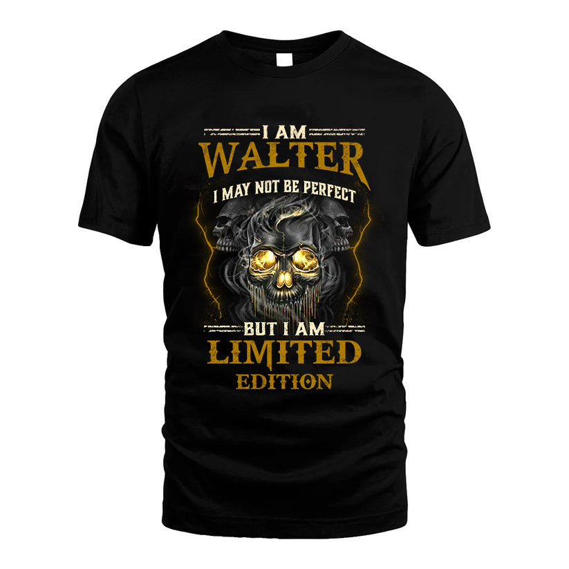I Am Walter, I May Not Be Perfect, But I Am Limited Edition – Personalized Skull T-Shirt