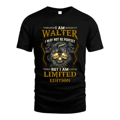 I Am Walter, I May Not Be Perfect, But I Am Limited Edition – Personalized Skull T-Shirt