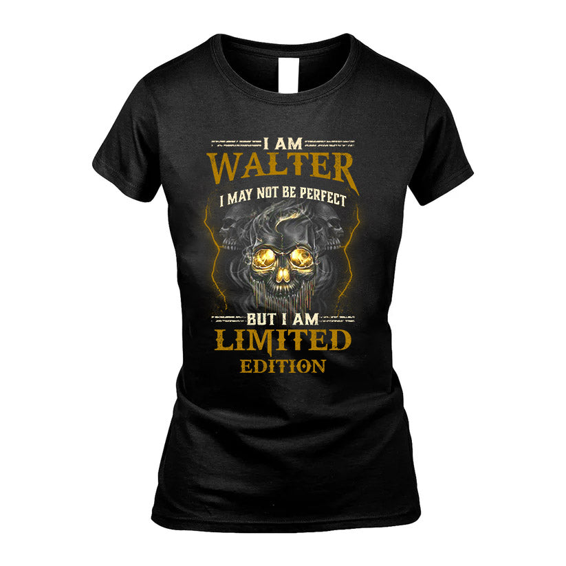 I Am Walter, I May Not Be Perfect, But I Am Limited Edition – Personalized Skull T-Shirt