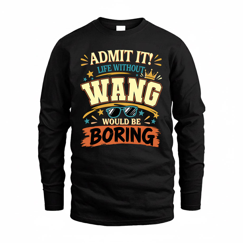 WANG HH F005 Life Without You Would Be Boring Funny T-Shirt