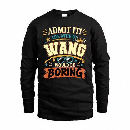 WANG HH F005 Life Without You Would Be Boring Funny T-Shirt