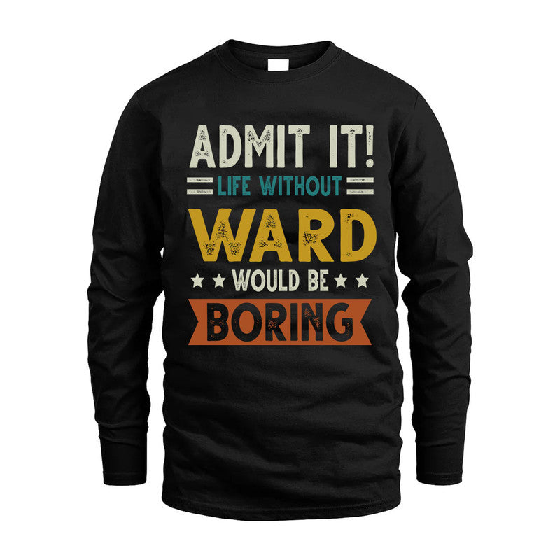 WARD HH88-K2–Personalized Funny Quote Apparel “Life Without NAME Would Be Boring”
