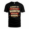 WASHINGTON HH88-K2-106–Personalized Funny Quote Apparel “Life Without NAME Would Be Boring”