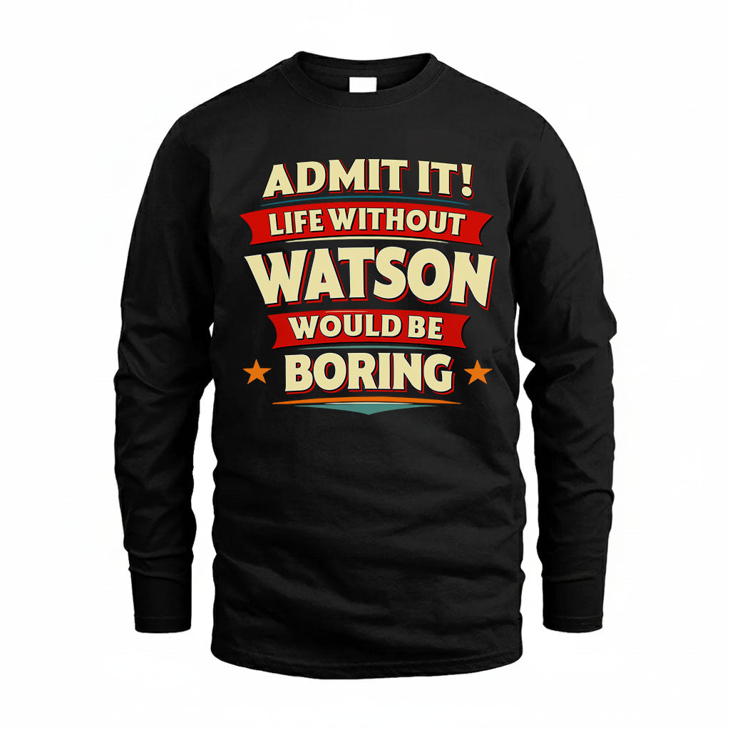 WATSON HH88-K2-106–Personalized Funny Quote Apparel “Life Without NAME Would Be Boring”