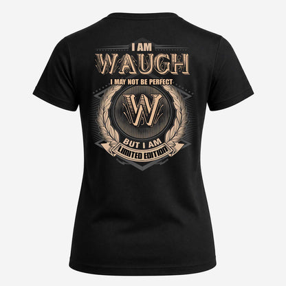 WAUGH 2K-101–Personalized Name Quote Apparel “I Am NAME May Not Be Perfect But I Am Limited Edition”