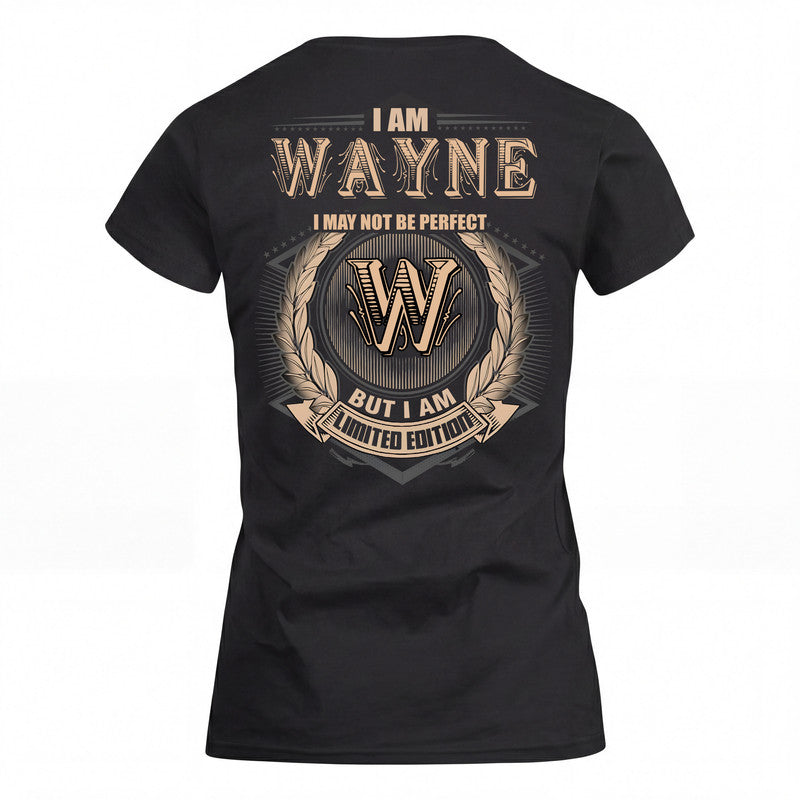 WAYNE 2K-101–Personalized Name Quote Apparel “I Am NAME May Not Be Perfect But I Am Limited Edition”