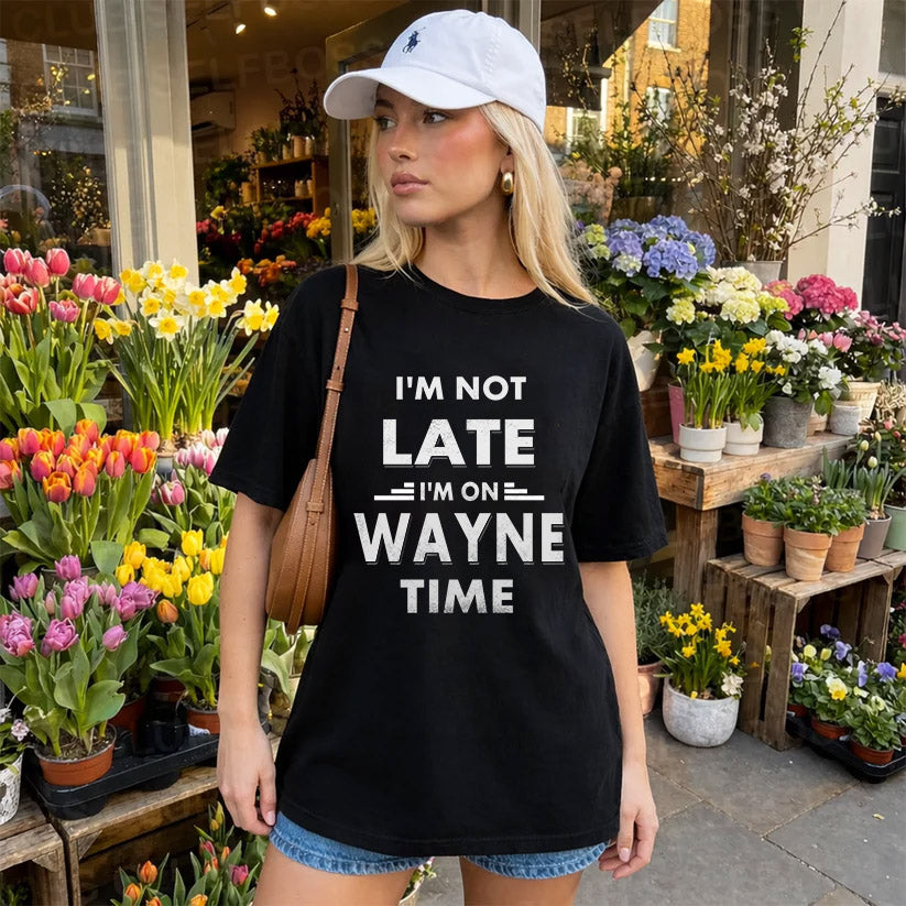 WAYNE HH88-K2-109–Personalized Funny Quote Apparel “I'M NOT LATE I'M ON NAME TIME”
