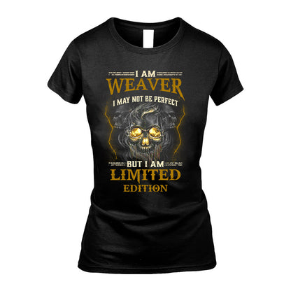 I Am Weaver, I May Not Be Perfect, But I Am Limited Edition – Personalized Skull T-Shirt