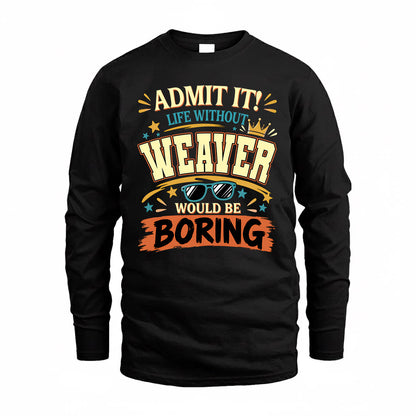 WEAVER HH F005 Life Without You Would Be Boring Funny T-Shirt