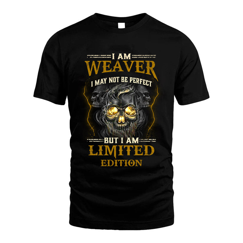 I Am Weaver, I May Not Be Perfect, But I Am Limited Edition – Personalized Skull T-Shirt